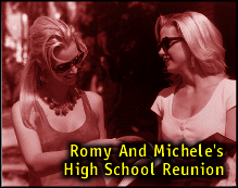 [Romy and
Michele's High School Reunion]