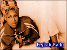 [Erykah Badu]